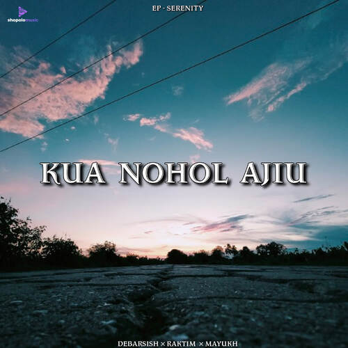 Kua Nohol Ajiu by Mayukh, Raktim Bhuyan - Download on PagalFree
