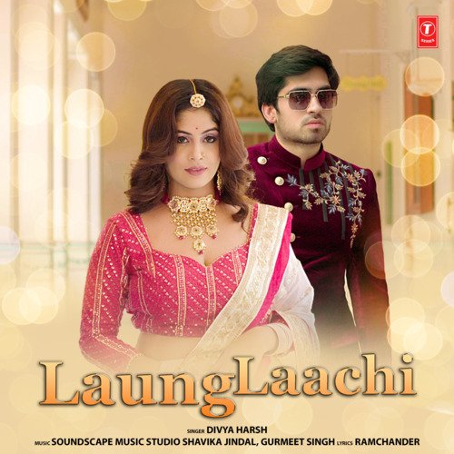 Laung Laachi (Rajasthani) by Divya Harsh, Soundscape Music Studio Shavika Jindal, Gurmeet Singh - Download on PagalFree