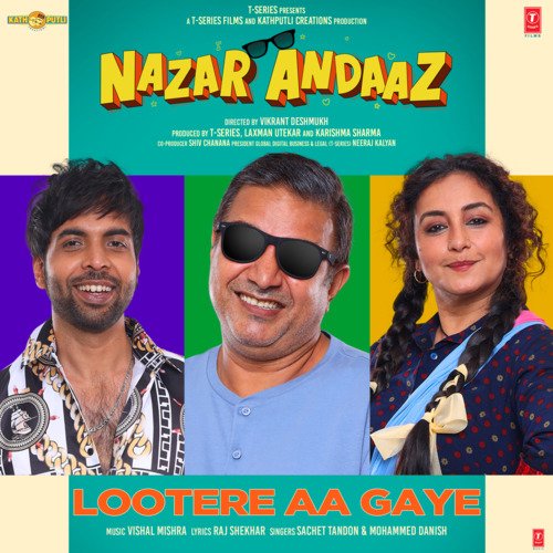 Lootere Aa Gaye (From Nazar Andaaz) by Vishal Mishra, Sachet Tandon, Mohammed Danish - Download on PagalFree