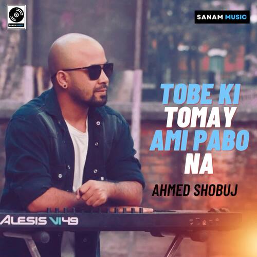 Tobe Ki Tomay Ami Pabo Na by Ahmed Shobuj - Download on PagalFree