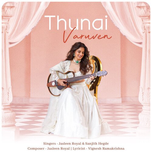 THUNAI VARUVEN by Jasleen Royal, Sanjith Hegde - Download on PagalFree