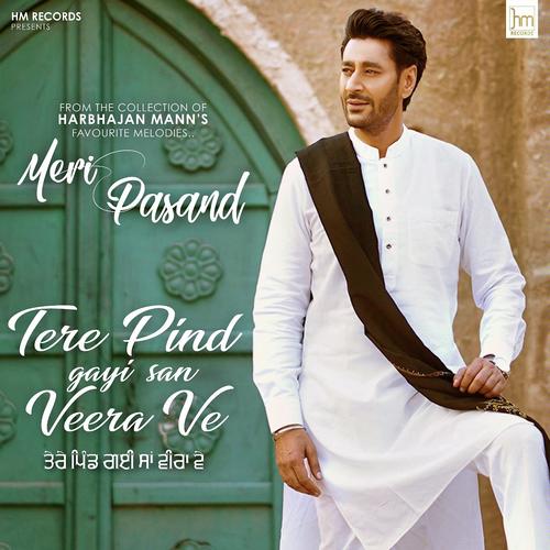 Meri Pasand - Tere Pind Gayi San Veera Ve by Harbhajan Mann - Download on PagalFree