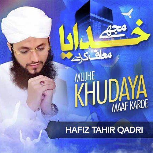 Mujhe Khudaya Maaf Karde by Hafiz Tahir Qadri - Download on PagalFree