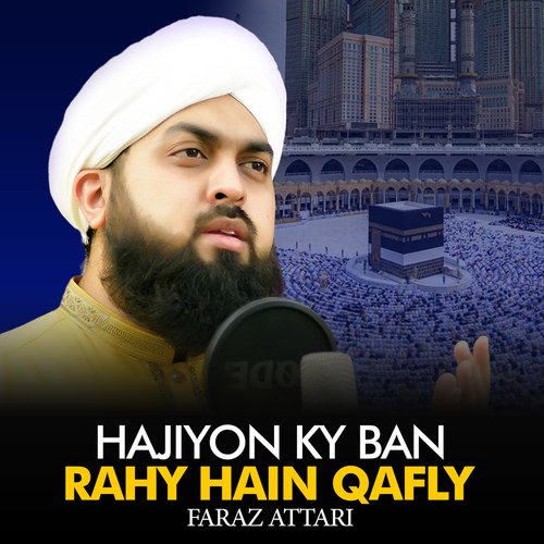 Hajiyon Ky Ban Rahy Hain Qafly by Faraz Attari - Download on PagalFree