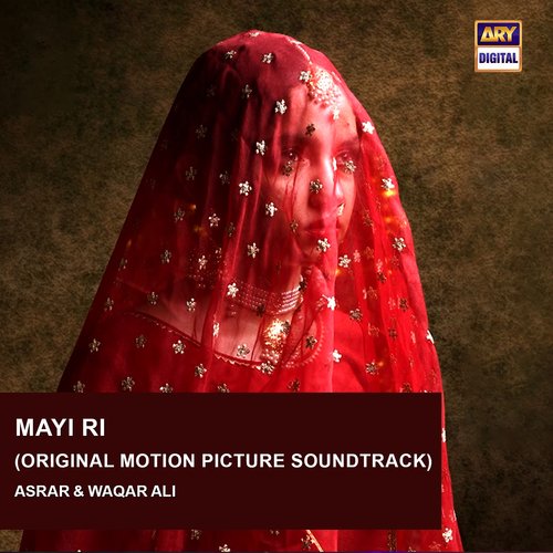 Mayi Ri (Original Motion Picture Soundtrack) by Asrar, Waqar Ali - Download on PagalFree