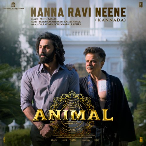 Nanna Ravi Neene (From ANIMAL) - KANNADA by Sonu Nigam, Harshavardhan Rameshwar, VARADARAJ CHIKKABALLAPURA - Download on PagalFree