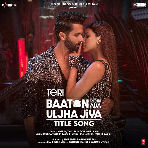 Teri Baaton Mein Aisa Uljha Jiya Title Song (From Teri Baaton Mein Aisa Uljha Jiya) by Raghav, Tanishk Bagchi, Asees Kaur - Download on PagalFree