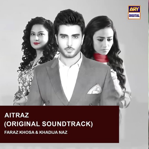 Aitraz (Original Motion Picture Soundtrack) by Faraz Khosa, Khadija Naz - Download on PagalFree