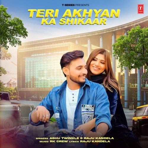 Teri Akhyan Ka Shikaar by Ashu Twinkle, Raju Kandela, RK Crew - Download on PagalFree