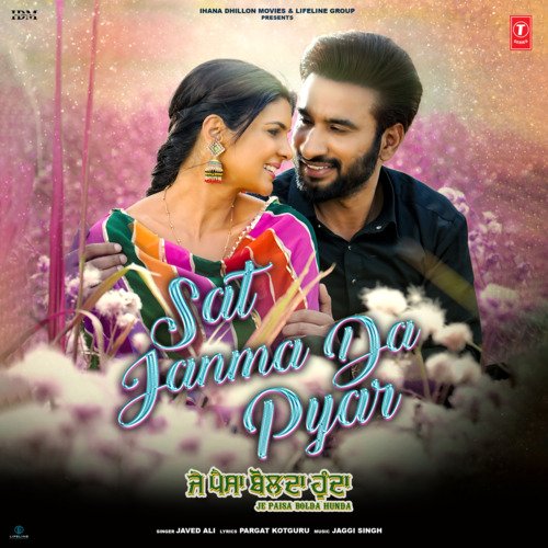 Sat Janma Da Pyar (From Je Paisa Bolda Hunda) by Javed Ali, Jaggi Singh - Download on PagalFree