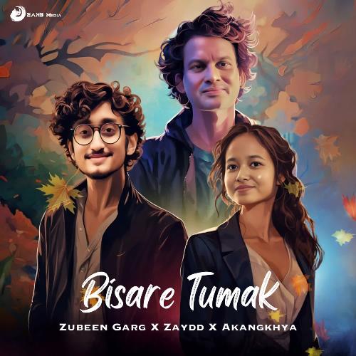 Bisare Tumak by Zaydd, Zubeen Garg, Akangkhya - Download on PagalFree