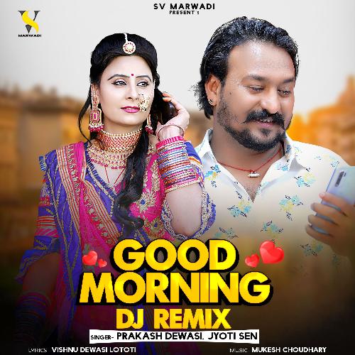 Good Morning DJ Remix by Prakash Dewasi, Jyoti Sen - Download on PagalFree