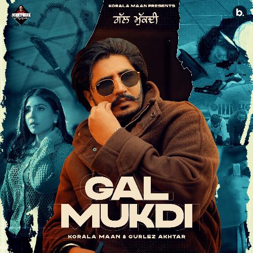 Gal Mukdi by Korala Maan, Gurlej Akhtar, Goldy Desi Crew - Download on PagalFree