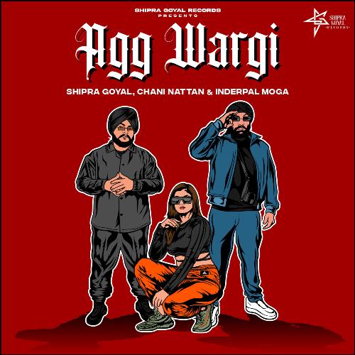 Agg Wargi by Shipra Goyal, Chani Nattan, Inderpal Moga - Download on PagalFree