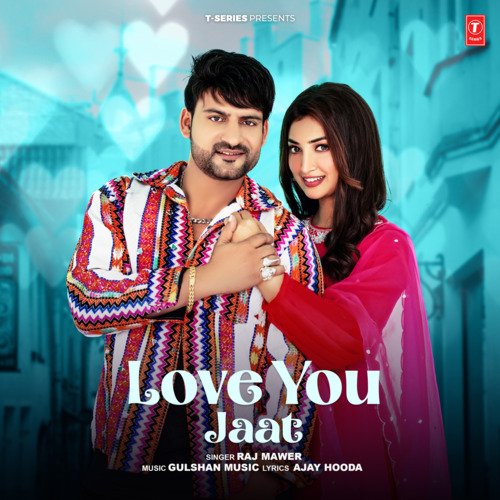Love You Jaat by Raj Mawer, Gulshan Music - Download on PagalFree