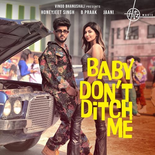 Baby Dont Ditch Me by Jaani, B Praak, Honeyjeet Singh - Download on PagalFree