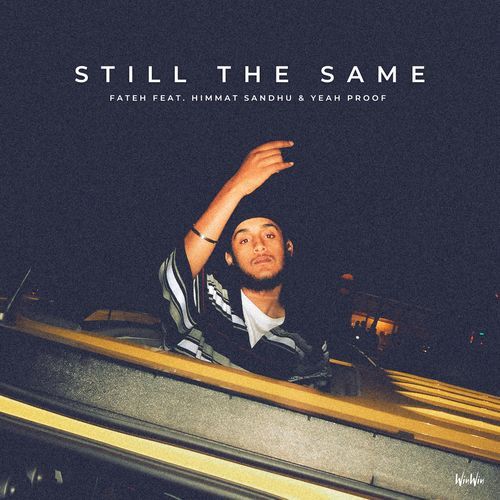 Still The Same  by Fateh, Himmat Sandhu, Yeah Proof - Download on PagalFree