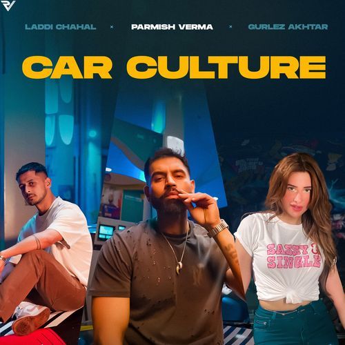 Car Culture by Laddi Chahal, Parmish Verma, Gurlej Akhtar - Download on PagalFree