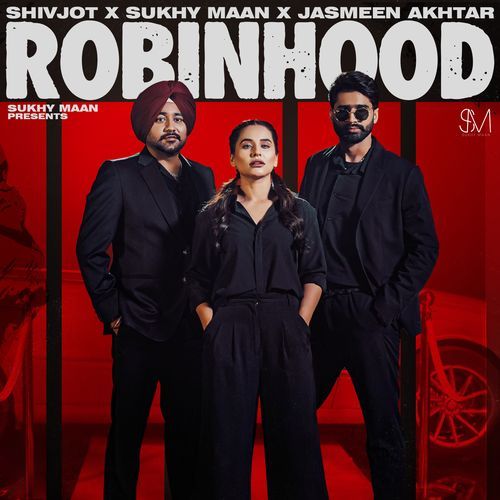 Robinhood by Sukhy Maan, Shivjot, Jasmeen Akhtar - Download on PagalFree