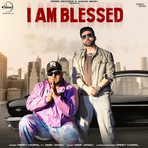 I Am Blessed by Preet Harpal, Deep Jandu - Download on PagalFree