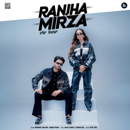 Ranjha Mirza by Mankirt Aulakh, Amber Kaur - Download on PagalFree