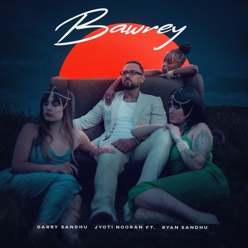 Bawrey by Garry Sandhu, Daddy Beats, Jyoti Nooran - Download on PagalFree