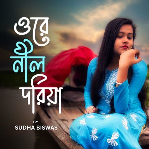 Ore Nil Doriya by Sudha Biswas - Download on PagalFree