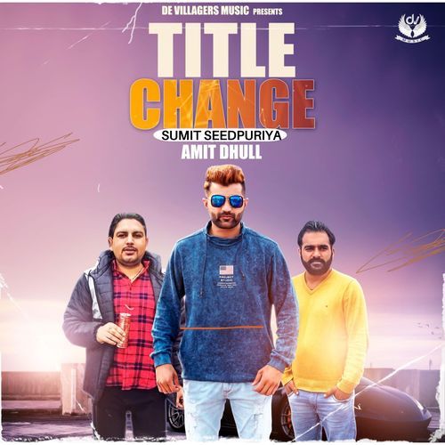 Title Change by Sumit Seedpuriya, Amit Dhull - Download on PagalFree