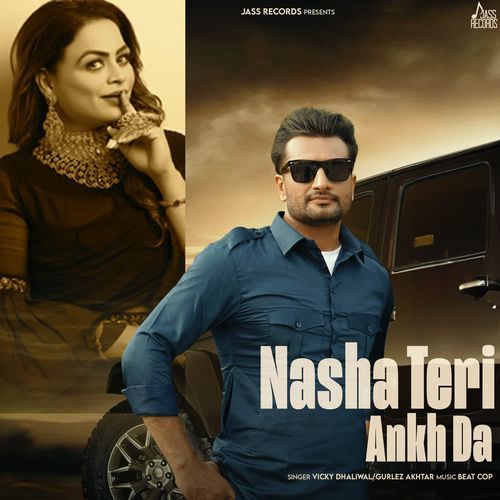Nasha Teri Akh Da by Vicky Dhaliwal, Gurlej Akhtar, Beatcop - Download on PagalFree