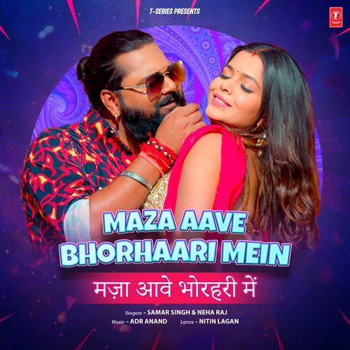 Maja Aave Bhorhaari Mein by Samar Singh, Neha Raj, ADR Anand - Download on PagalFree