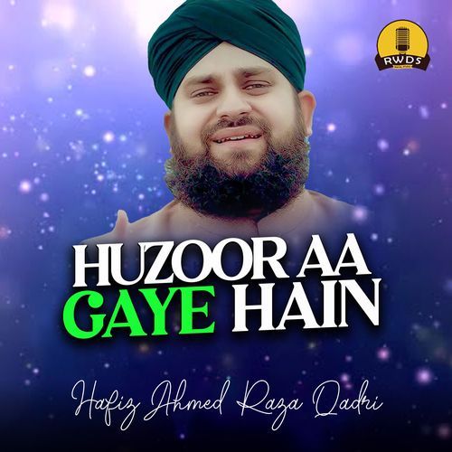 Huzoor Aa Gaye Hain by Hafiz Ahmed Raza Qadri - Download on PagalFree