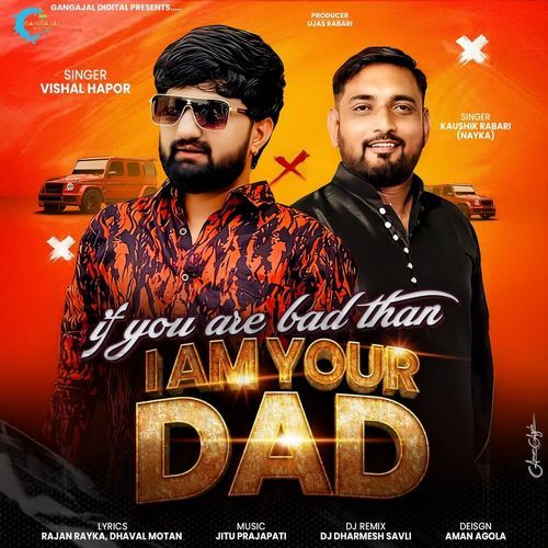 If You Are Bad Than I Am Your Dad by Vishal Hapor, Kaushik Rabari - Download on PagalFree