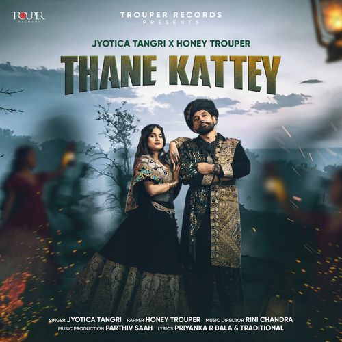 Thane Kattey by Jyotica Tangri, Honey Trouper, Rini Chandra - Download on PagalFree