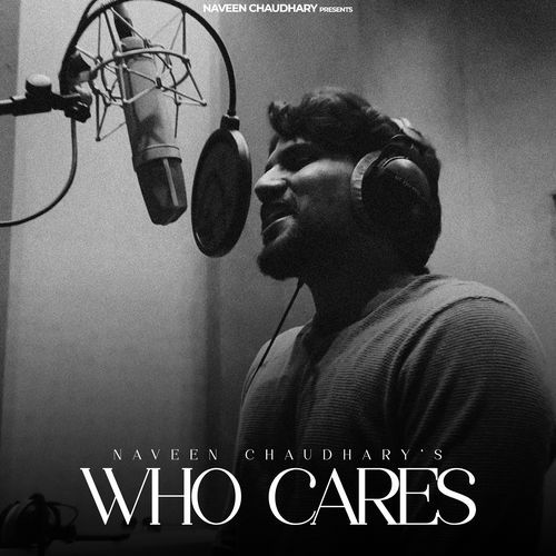 Who Cares by Naveen Chaudhary - Download on PagalFree