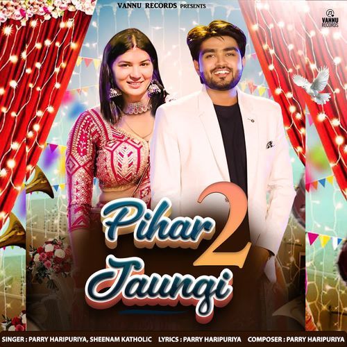 Pihar Jaungi 2 by Parry Haripuriya - Download on PagalFree