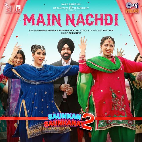 Main Nachdi From Saunkan Saunkanay 2 by Nimrat Khaira - Download on PagalFree