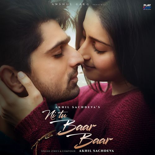 Ni Tu Baar Baar by Akhil Sachdeva - Download on PagalFree