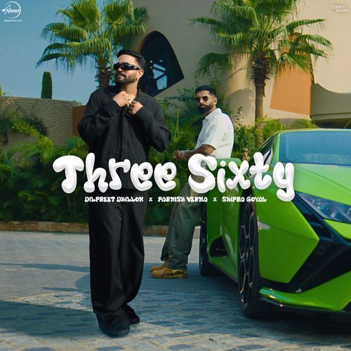 Three Sixty by Dilpreet Dhillon - Download on PagalFree