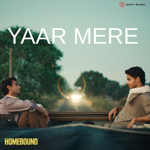 Yaar Mere From Homebound by Amit Trivedi - Download on PagalFree