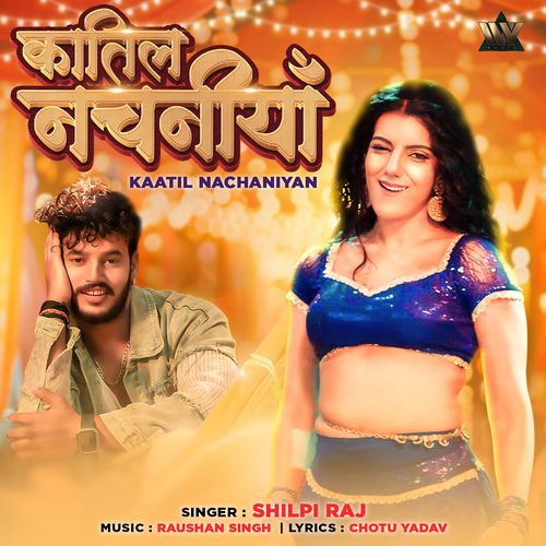 Kaatil Nachaniyan by Shilpi Raj - Download on PagalFree