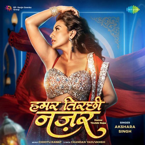 Hamar Tirchhi Najar by Akshara Singh - Download on PagalFree