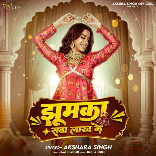 Jhumka Sawa Lakh Ke by Akshara Singh - Download on PagalFree