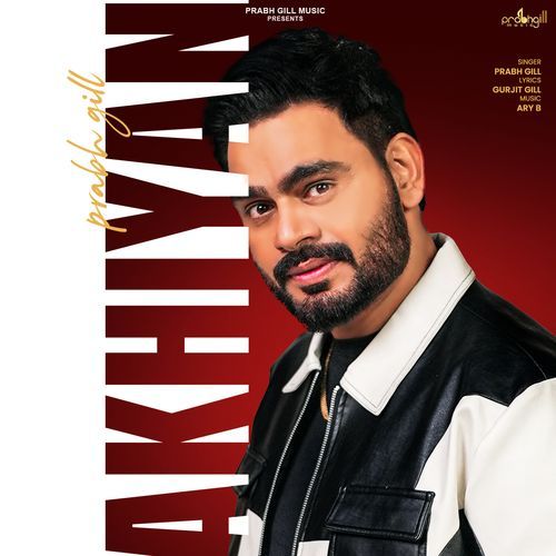 Akhiyan by Prabh Gill - Download on PagalFree