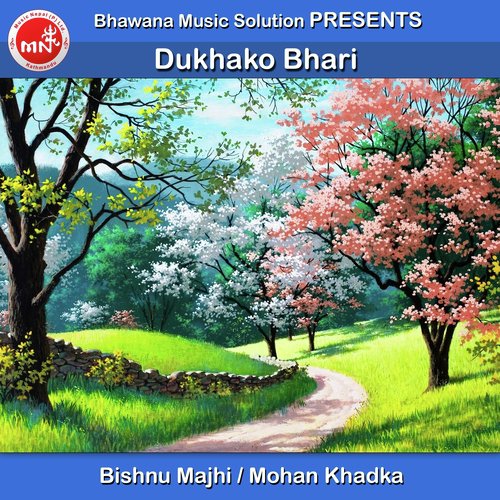 Dukhako Bhari by Bishnu Majhi, Mohan Khadka - Download on PagalFree