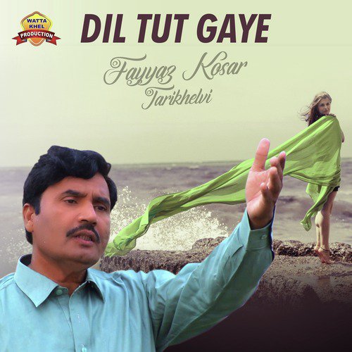 Dil Tut Gaye by Fayyaz Kosar Tarikhelvi - Download on PagalFree