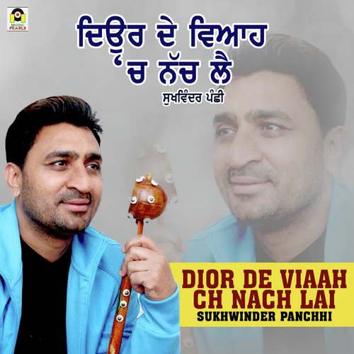 Dior De Viaah Ch Nach Lai by Sukhwinder Panchhi - Download on PagalFree