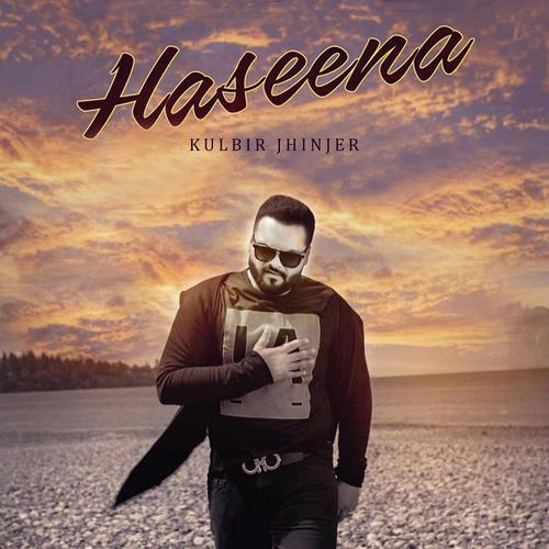 Haseena by Kulbir Jhinjer, Kulbir Jhinjer, Sherry Uppal, Happy Gosal, Jashn Agnihotri, Atul Soni, Victor John - Download on PagalFree