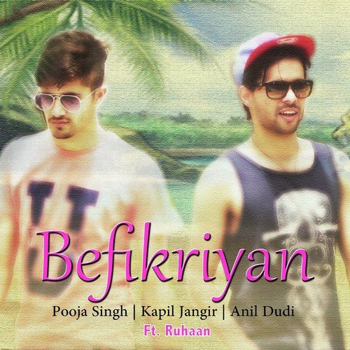 Befikriyan by Pooja Singh, Anil Dudi, Kapil Jangir - Download on PagalFree