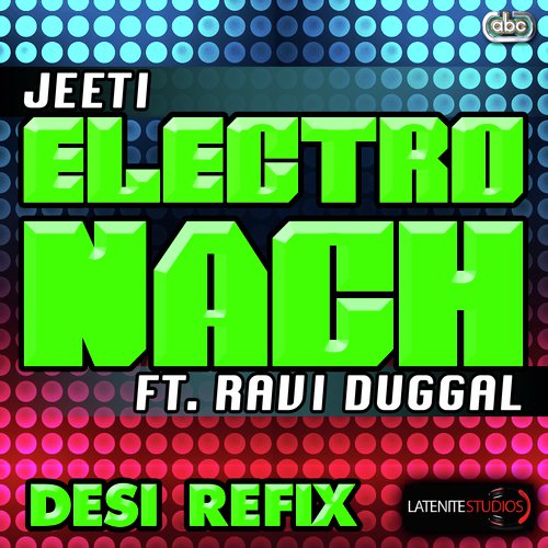 Electro Nach (Desi Refix) by Jeeti, Ravi Duggal - Download on PagalFree