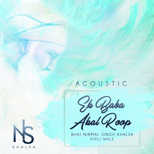 Ek Baba Akal Roop (Acoustic) by Bhai Nirmal Singh Khalsa Pipli Wale - Download on PagalFree